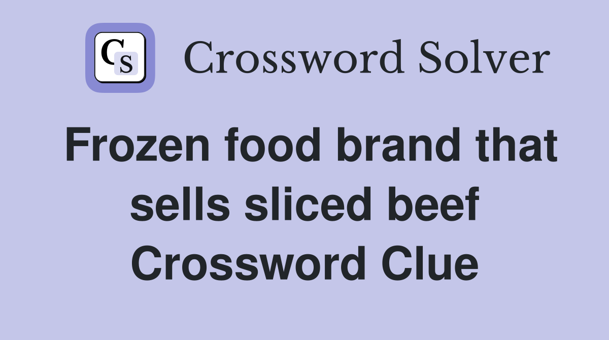 Frozen food brand that sells sliced beef Crossword Clue