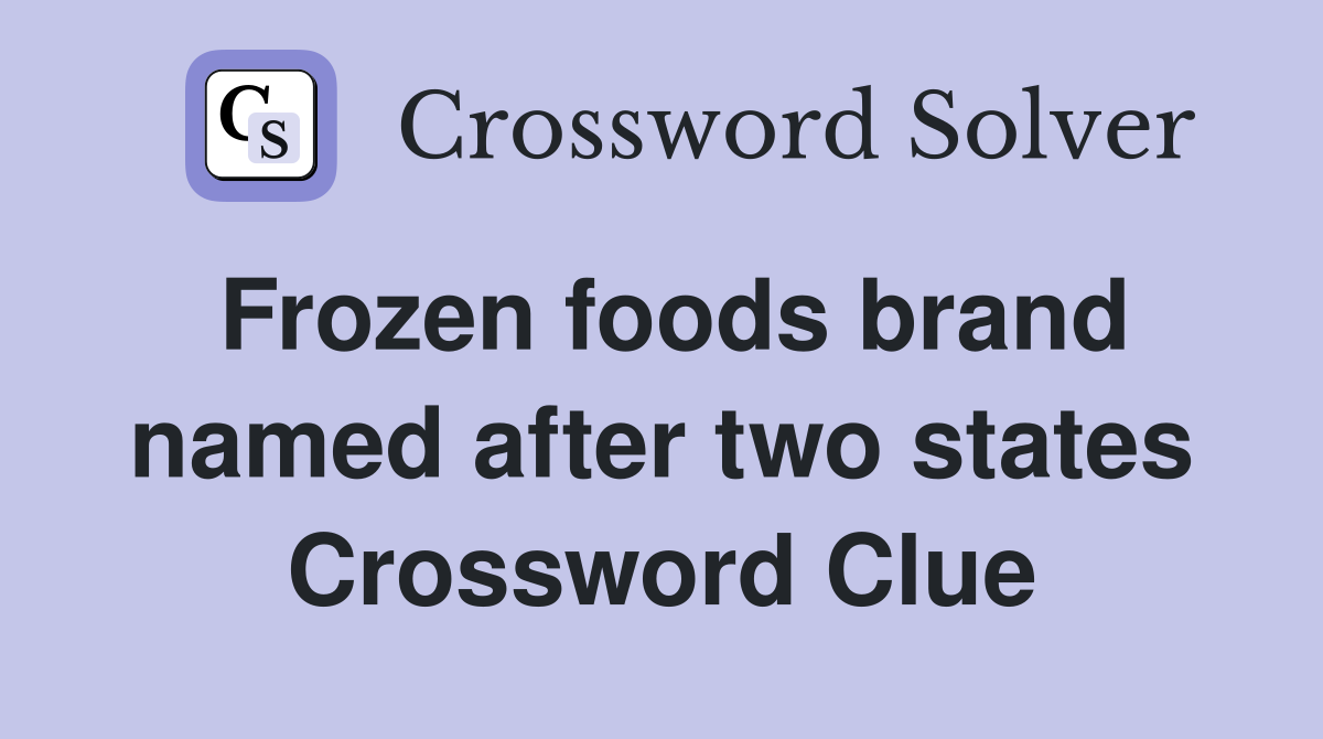 Frozen foods brand named after two states Crossword Clue
