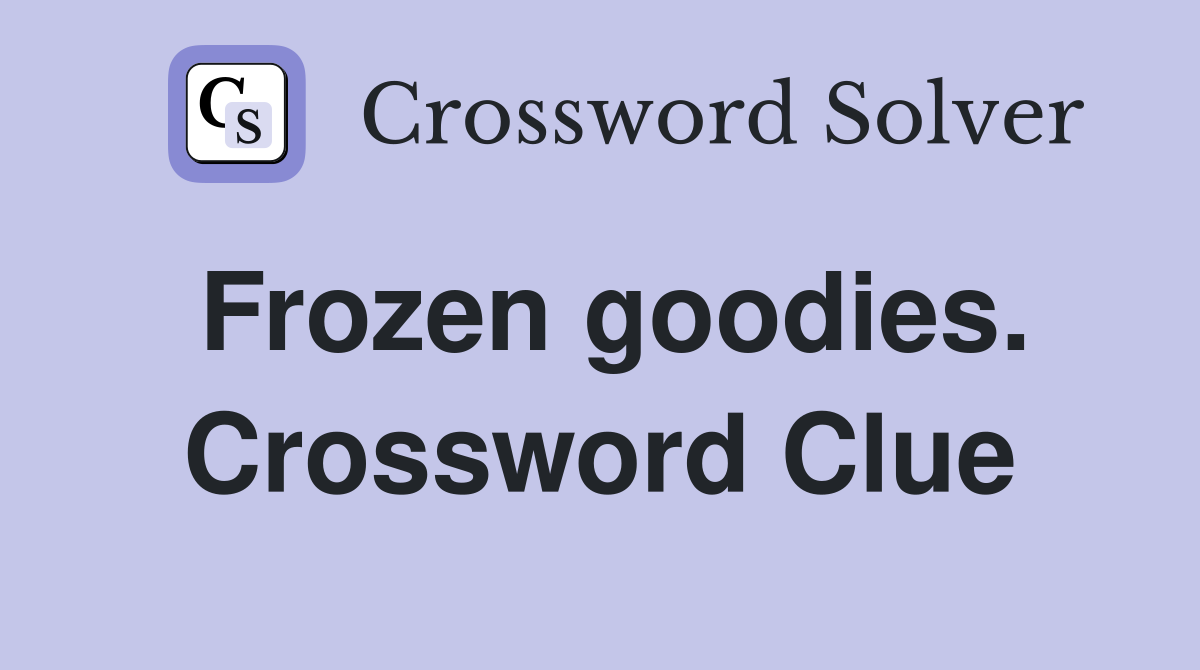 Frozen goodies. Crossword Clue