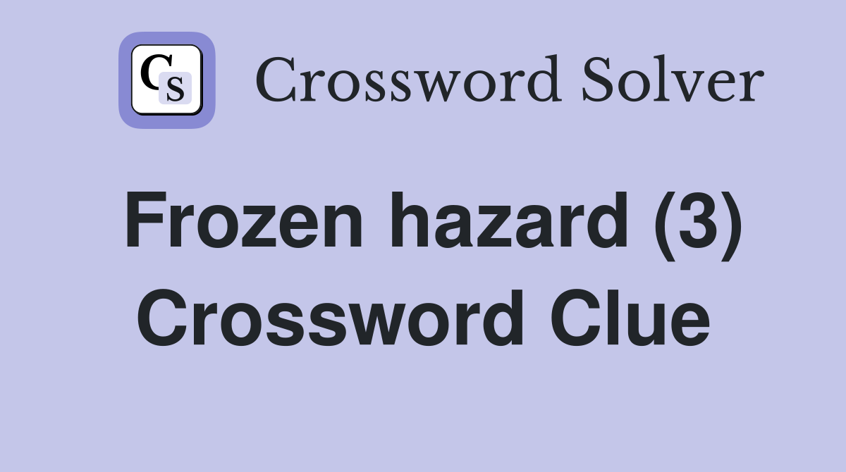 Frozen hazard (3) Crossword Clue