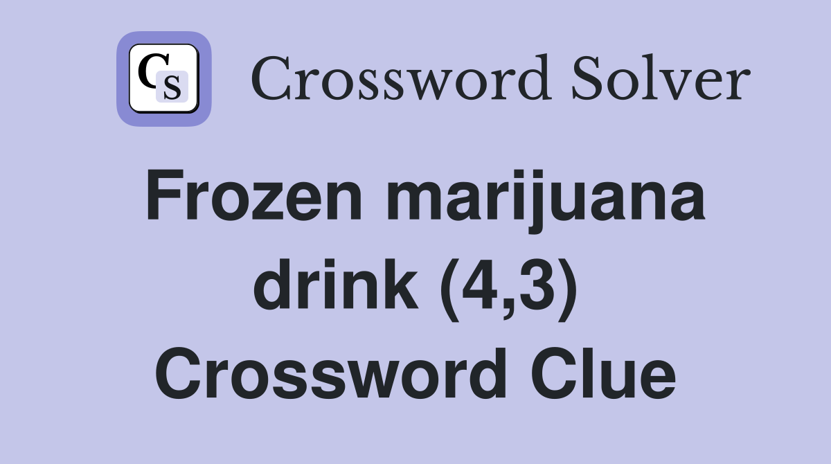 Frozen marijuana drink (4,3) Crossword Clue