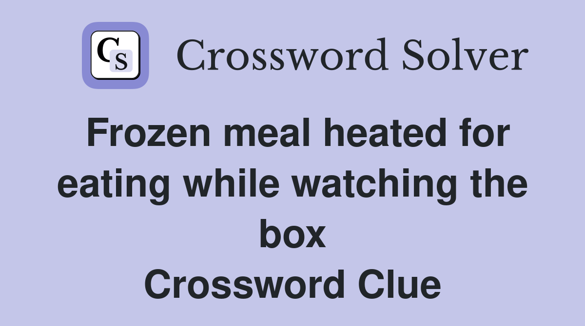 Frozen meal heated for eating while watching the box Crossword Clue