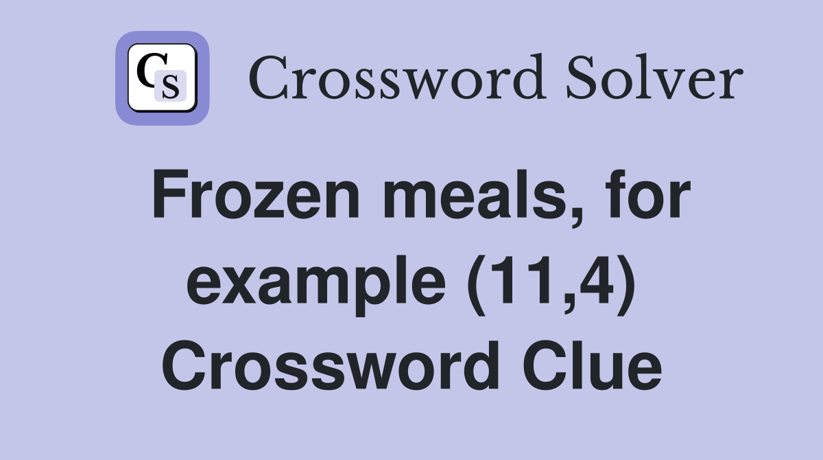 Frozen meals, for example (11,4) Crossword Clue