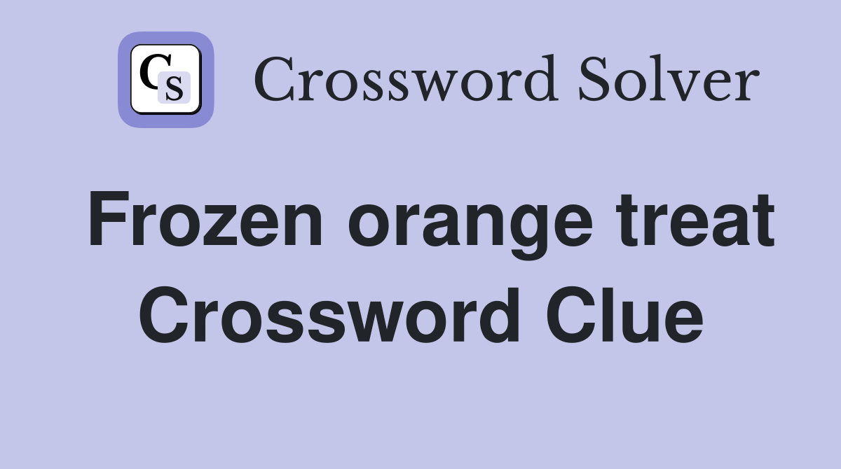 Frozen orange treat Crossword Clue