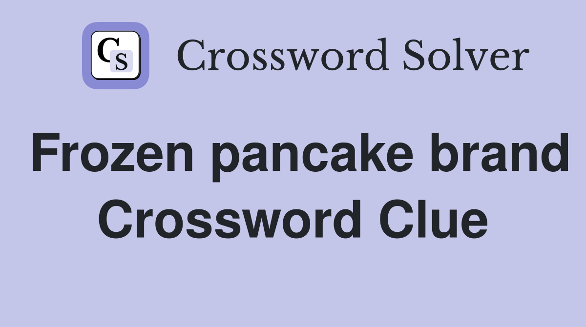 Frozen pancake brand Crossword Clue