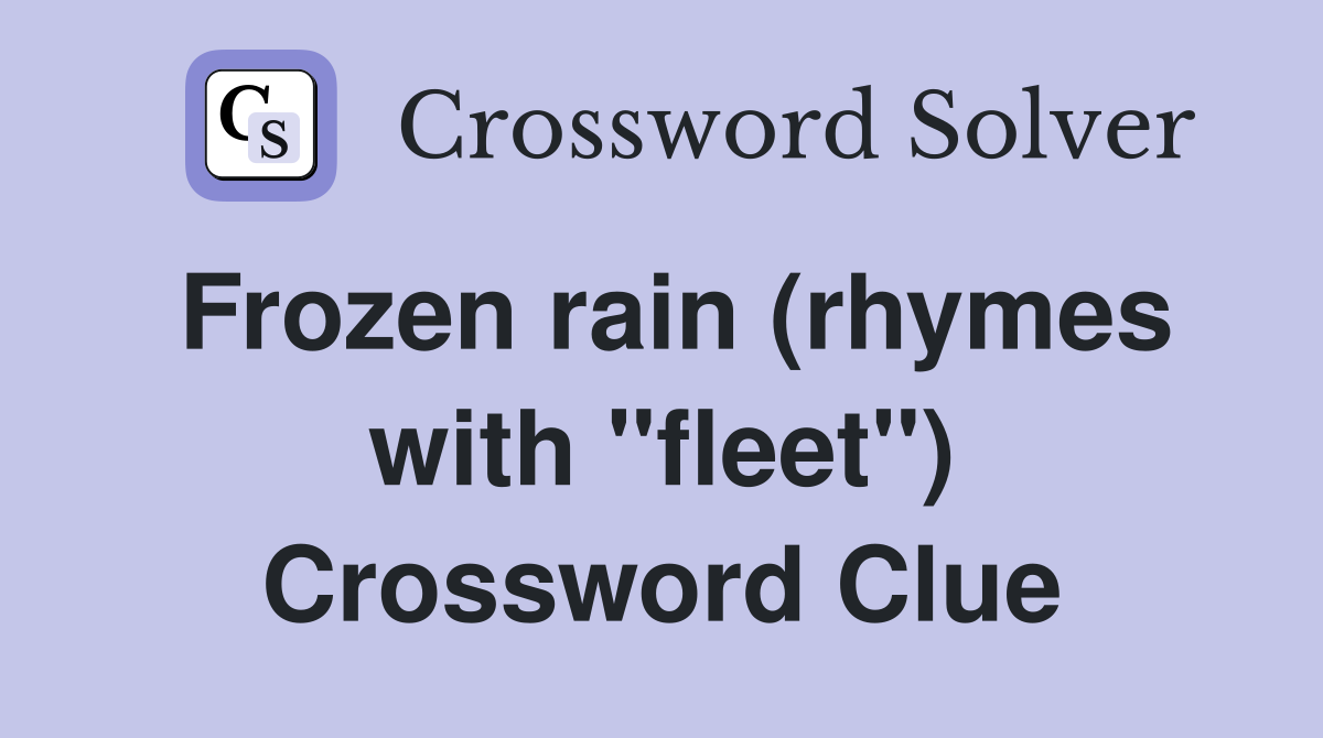 Frozen rain (rhymes with "fleet") Crossword Clue