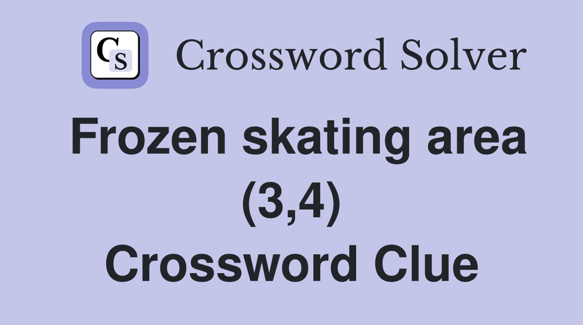Frozen skating area (3,4) Crossword Clue