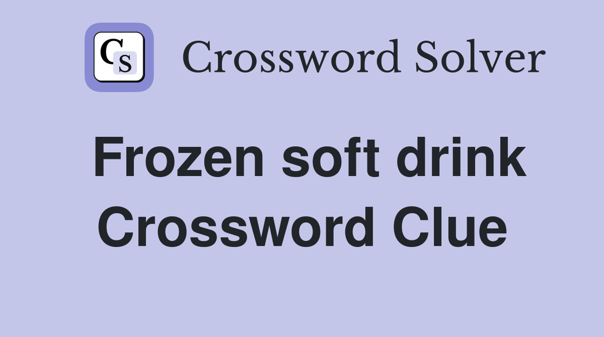 Frozen soft drink Crossword Clue