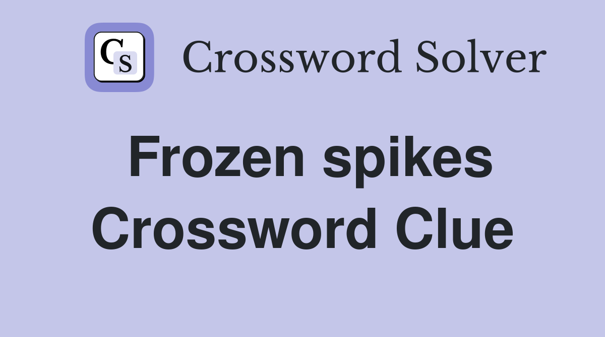 Frozen spikes Crossword Clue