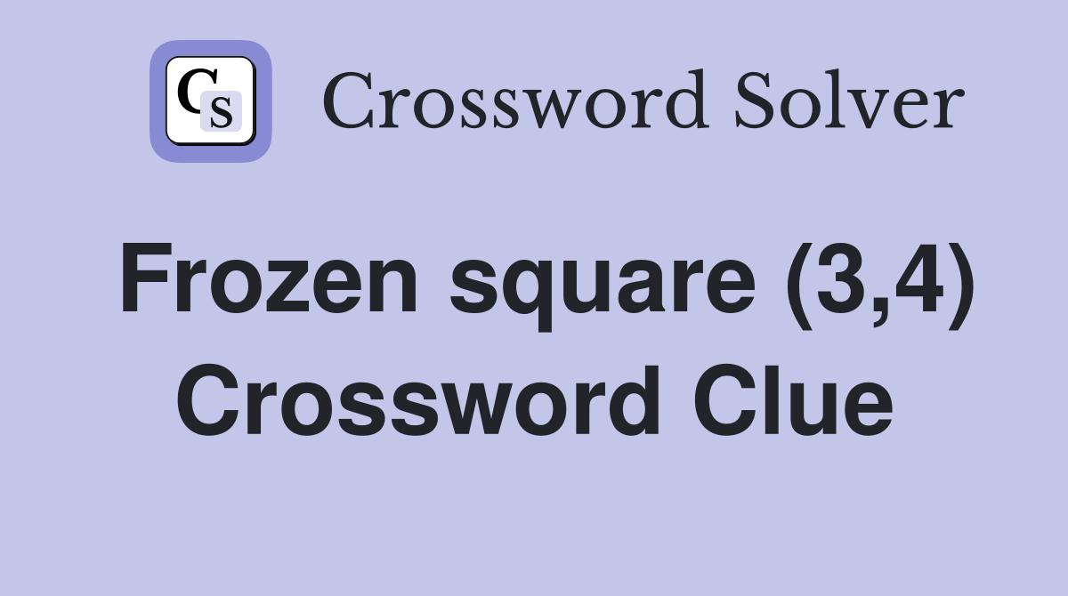 Frozen square (3,4) Crossword Clue