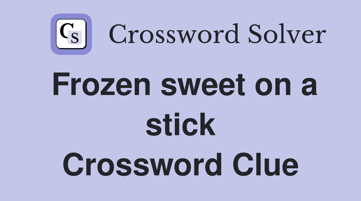 Frozen sweet on a stick Crossword Clue