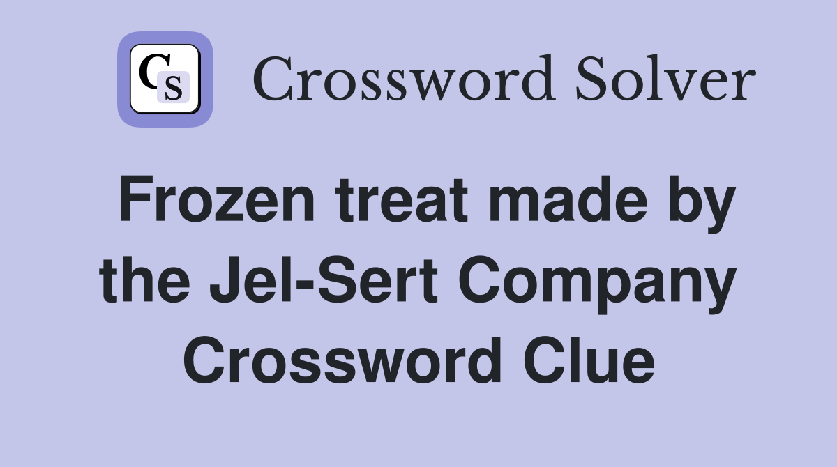 Frozen treat made by the Jel-Sert Company Crossword Clue