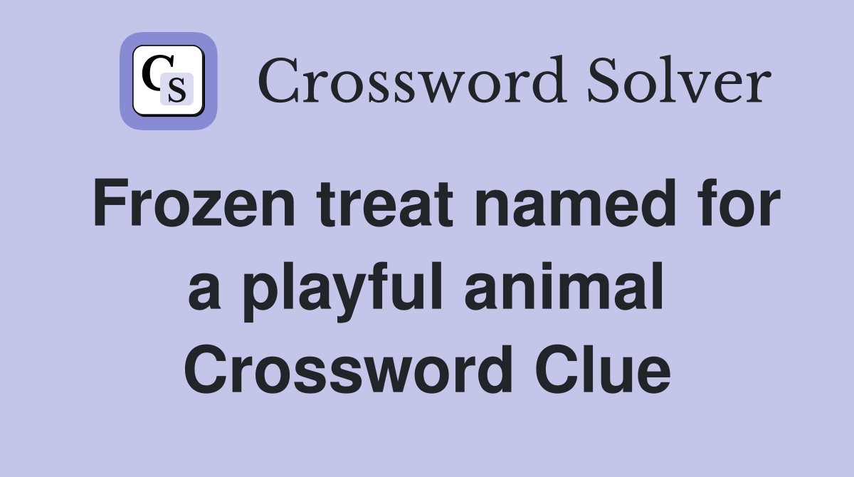 Frozen treat named for a playful animal Crossword Clue