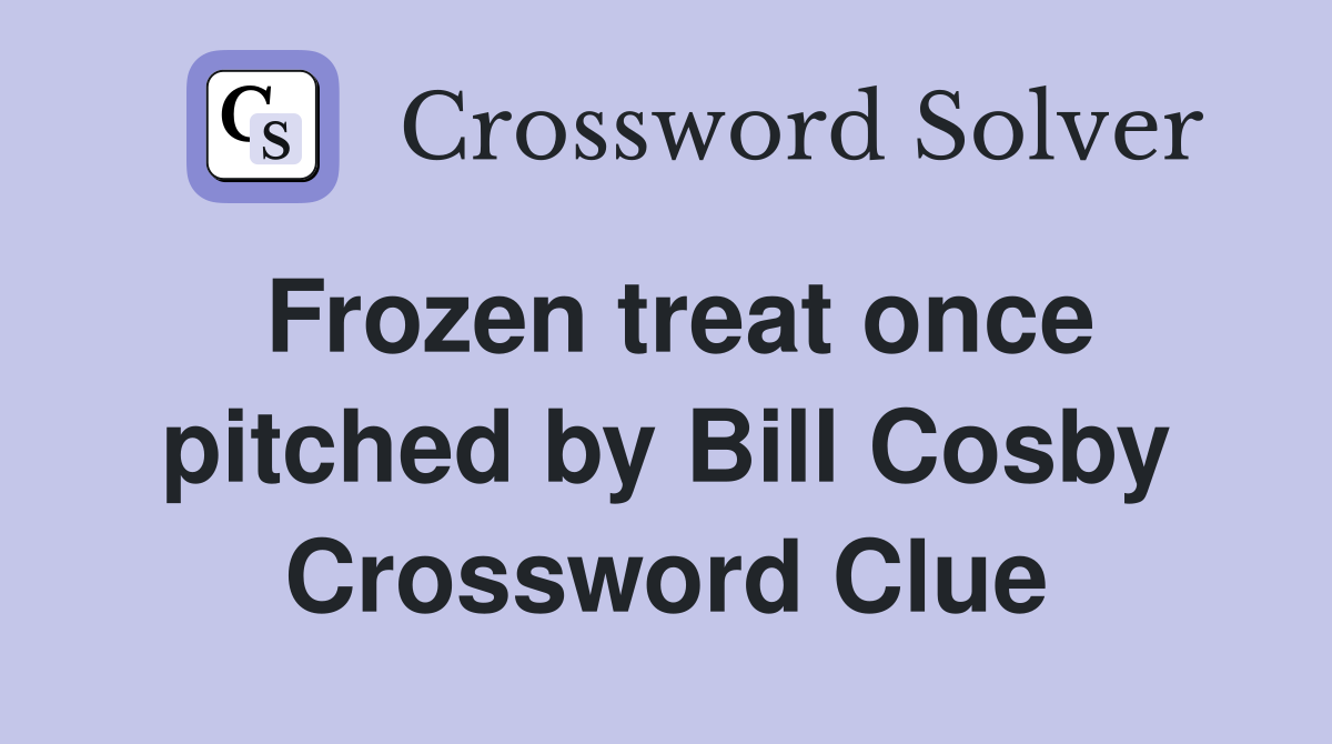 Frozen treat once pitched by Bill Cosby Crossword Clue