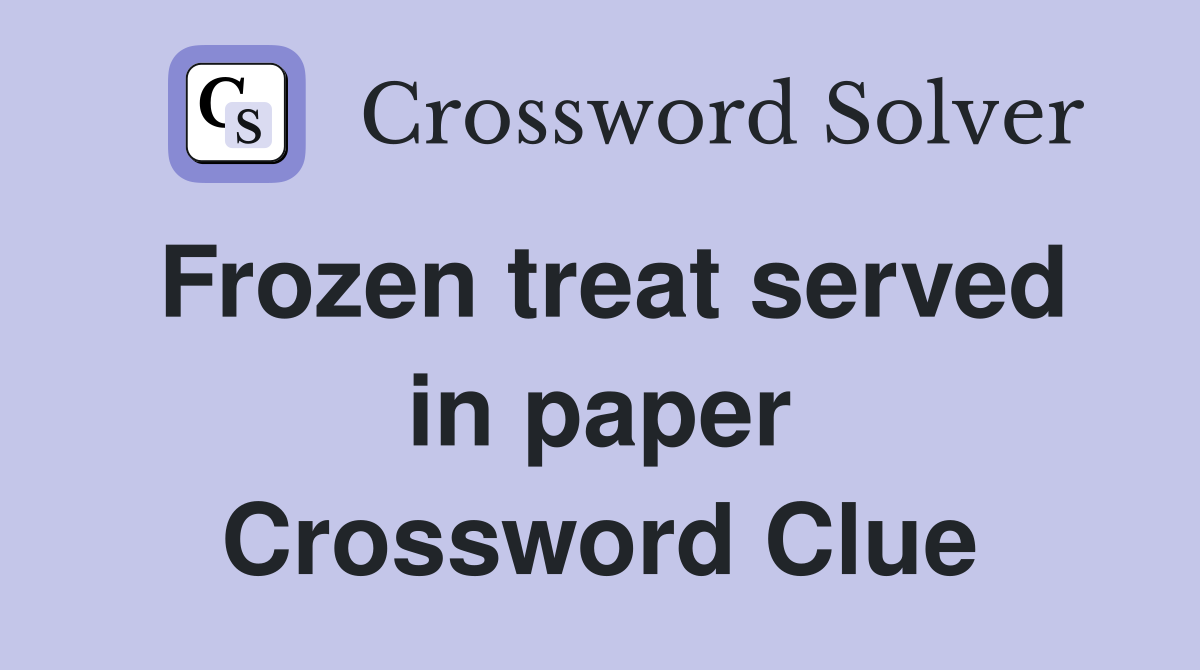 Frozen treat served in paper Crossword Clue