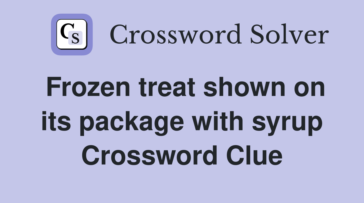 Frozen treat shown on its package with syrup Crossword Clue