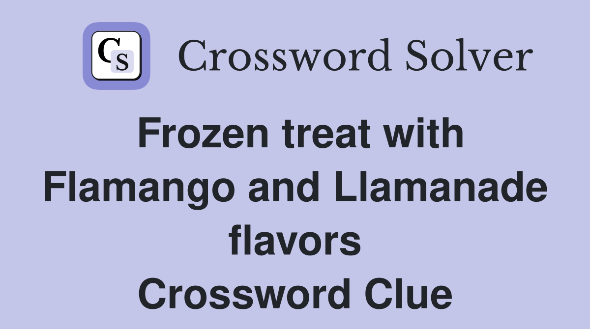 Frozen treat with Flamango and Llamanade flavors Crossword Clue
