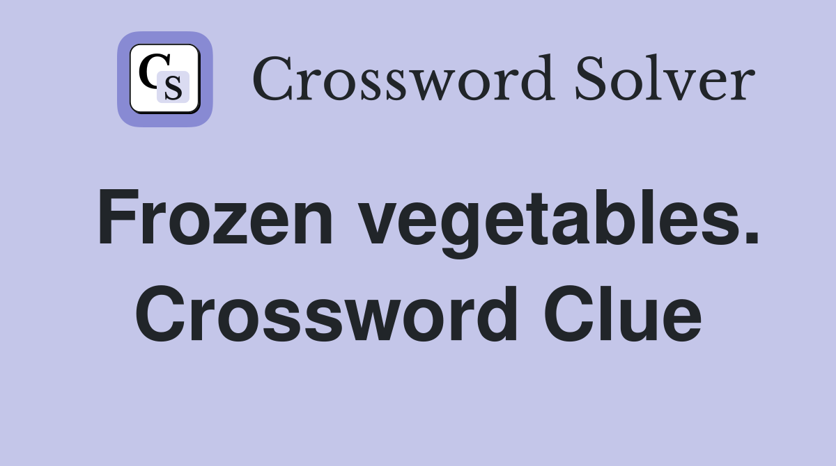 Frozen vegetables. Crossword Clue