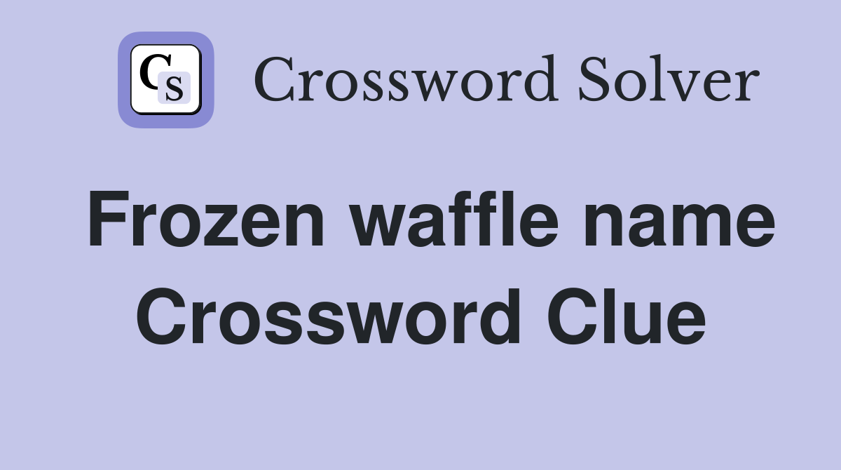 Frozen waffle name Crossword Clue