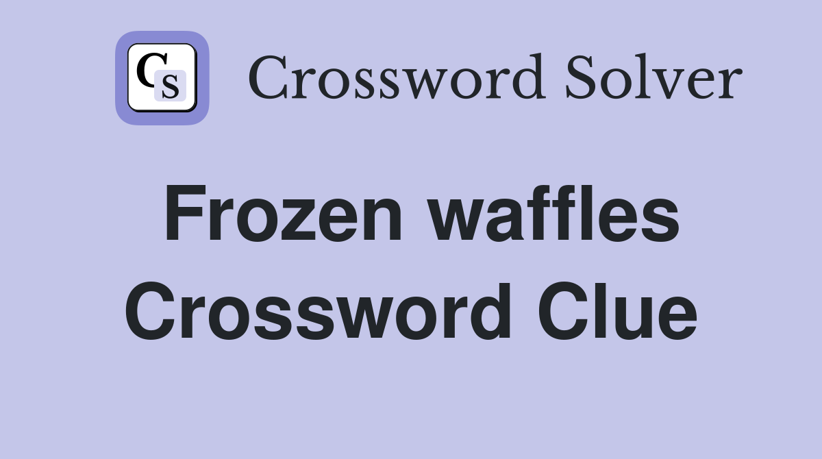 Frozen waffles Crossword Clue