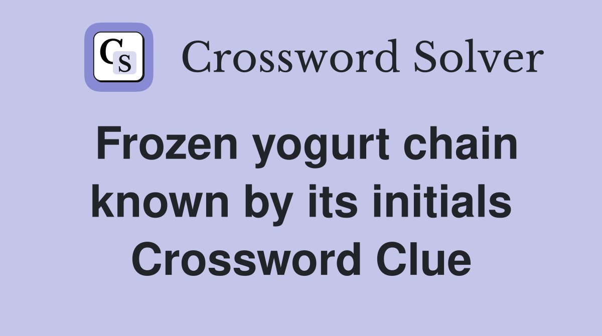 Frozen yogurt chain known by its initials Crossword Clue