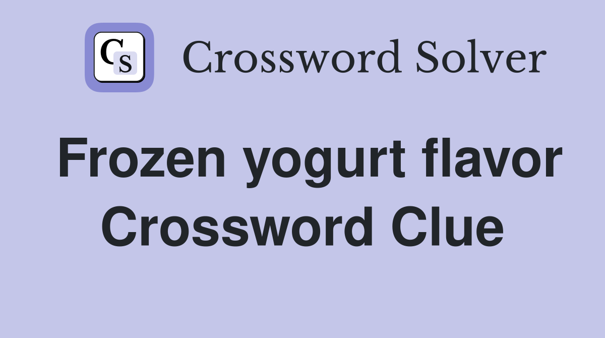 Frozen yogurt flavor Crossword Clue
