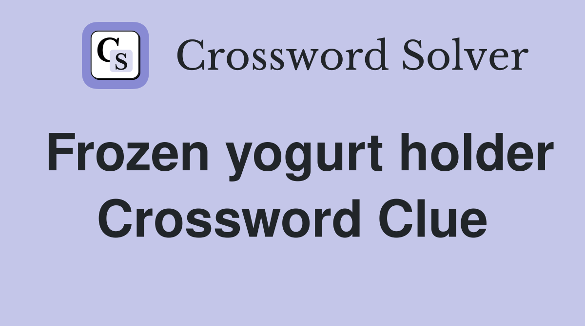 Frozen yogurt holder Crossword Clue