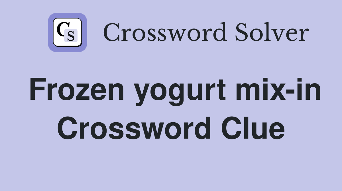 Frozen yogurt mix-in Crossword Clue