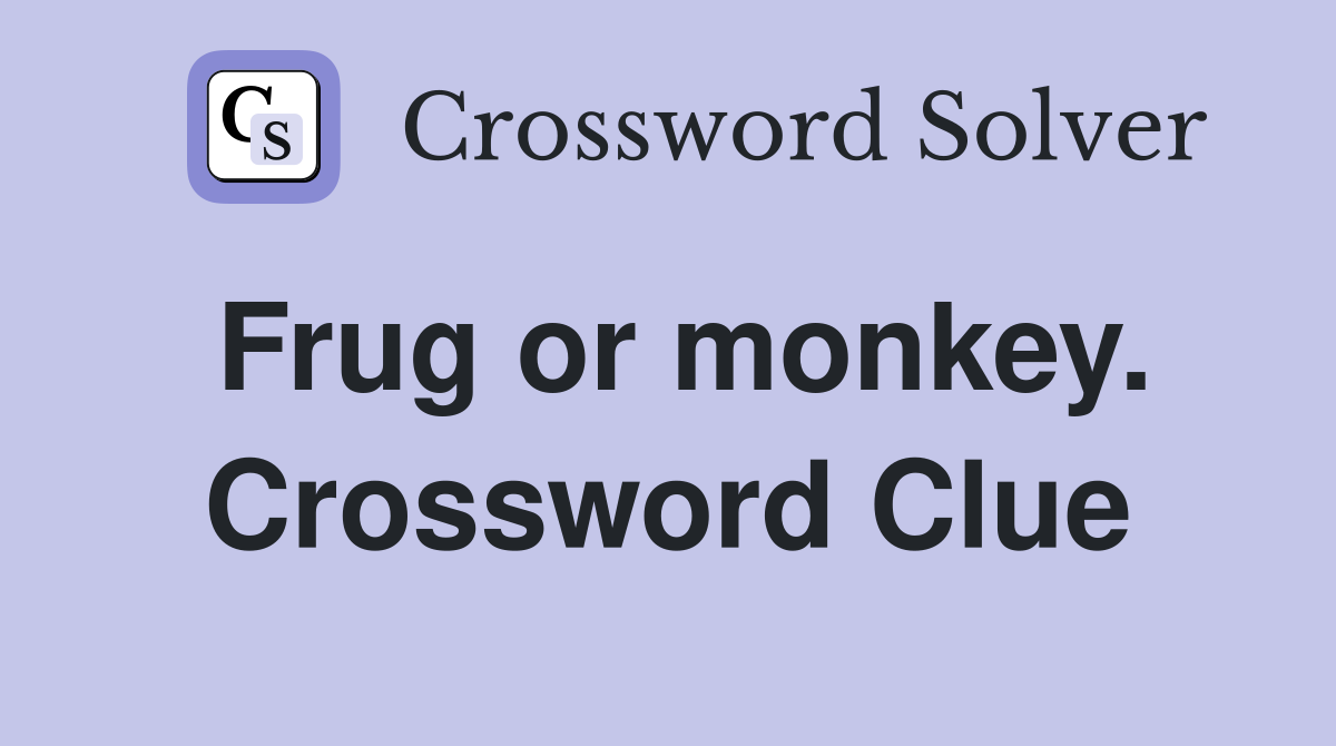 Frug or monkey. Crossword Clue