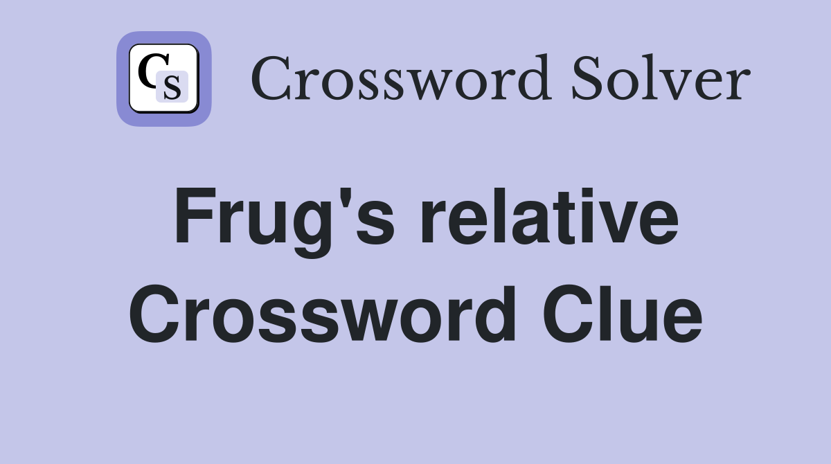 Frug's relative Crossword Clue