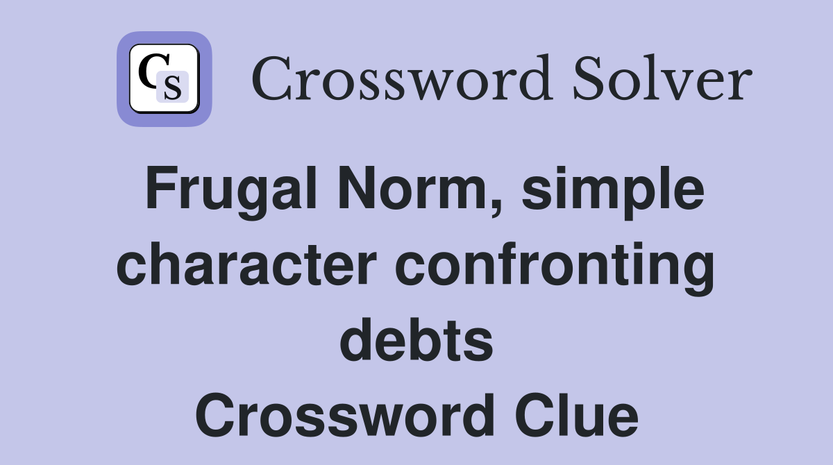 Frugal Norm, simple character confronting debts Crossword Clue