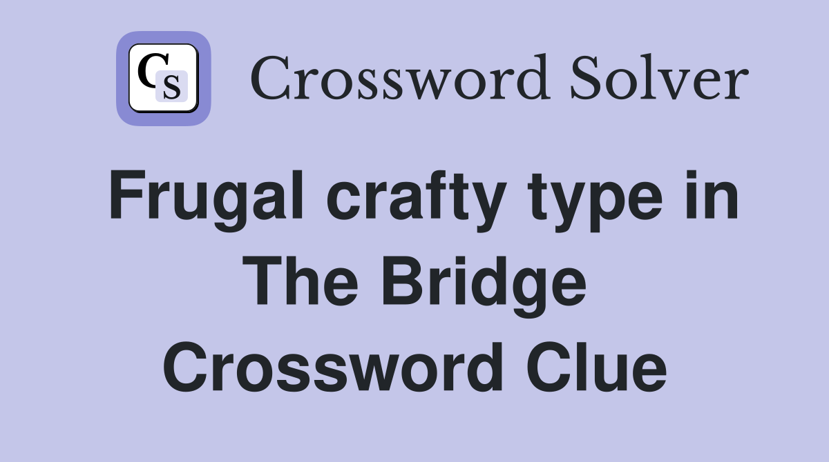 Frugal crafty type in The Bridge Crossword Clue