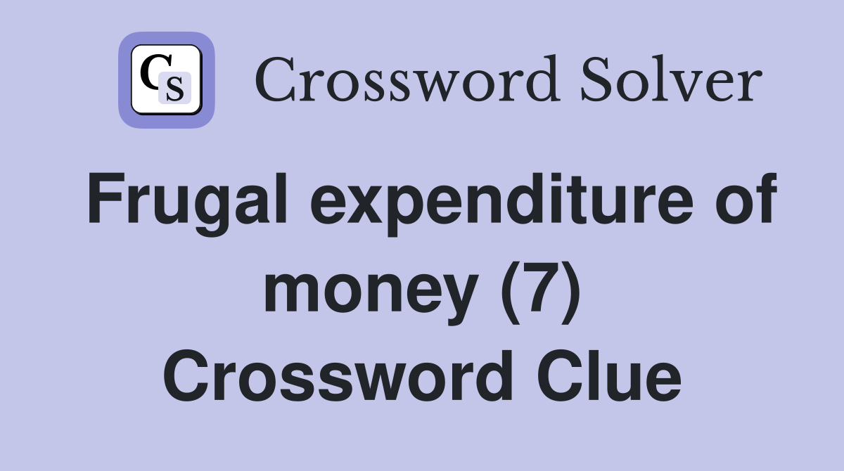 Frugal expenditure of money (7) Crossword Clue