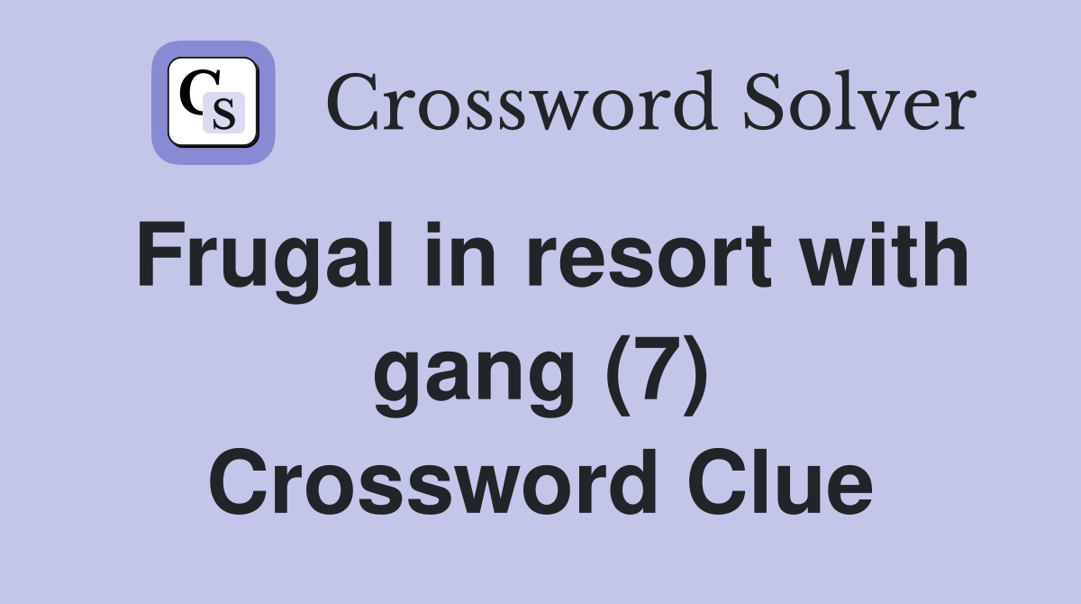 Frugal in resort with gang (7) Crossword Clue