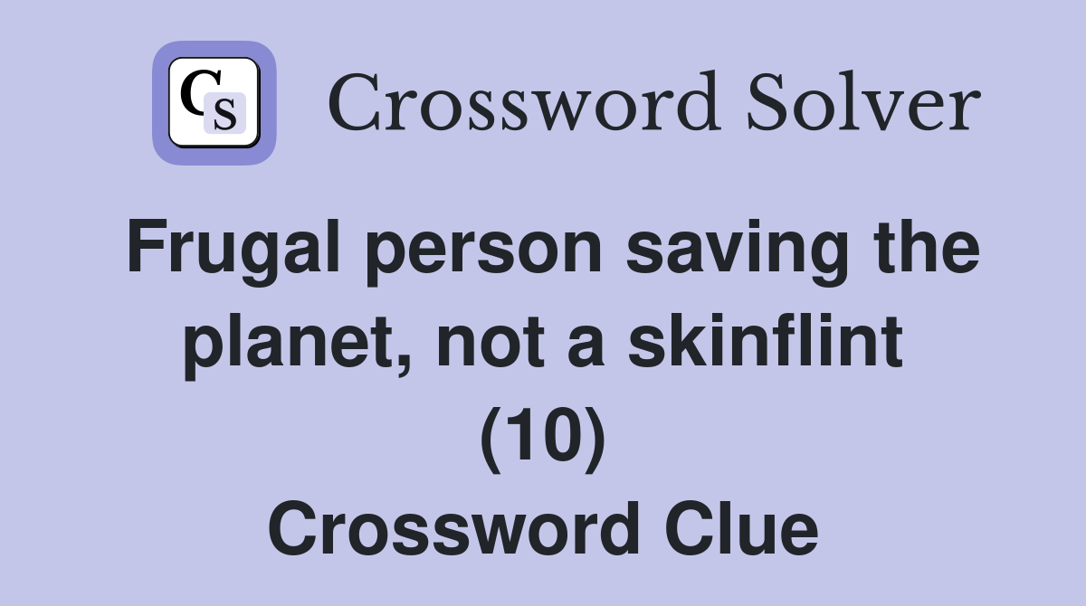 Frugal person saving the planet, not a skinflint (10) Crossword Clue