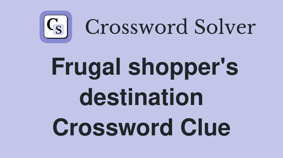 Frugal shopper's destination Crossword Clue