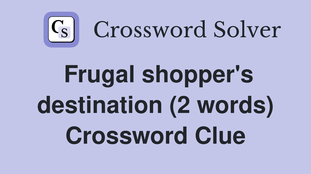 Frugal shopper's destination (2 words) Crossword Clue