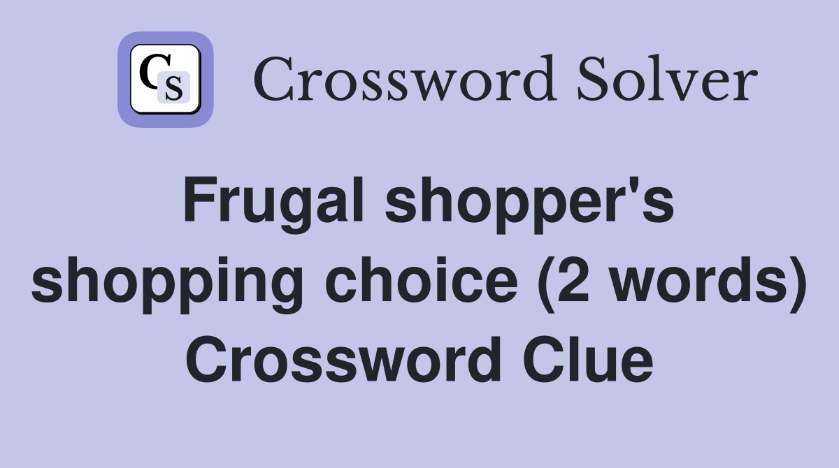 Frugal shopper's shopping choice (2 words) Crossword Clue