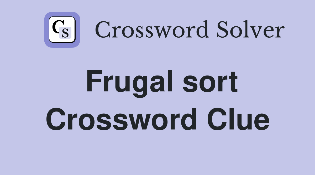 Frugal sort Crossword Clue