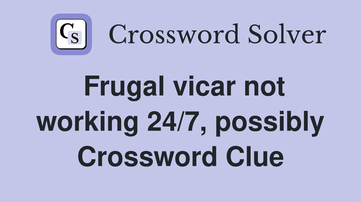 Frugal vicar not working 24/7, possibly Crossword Clue