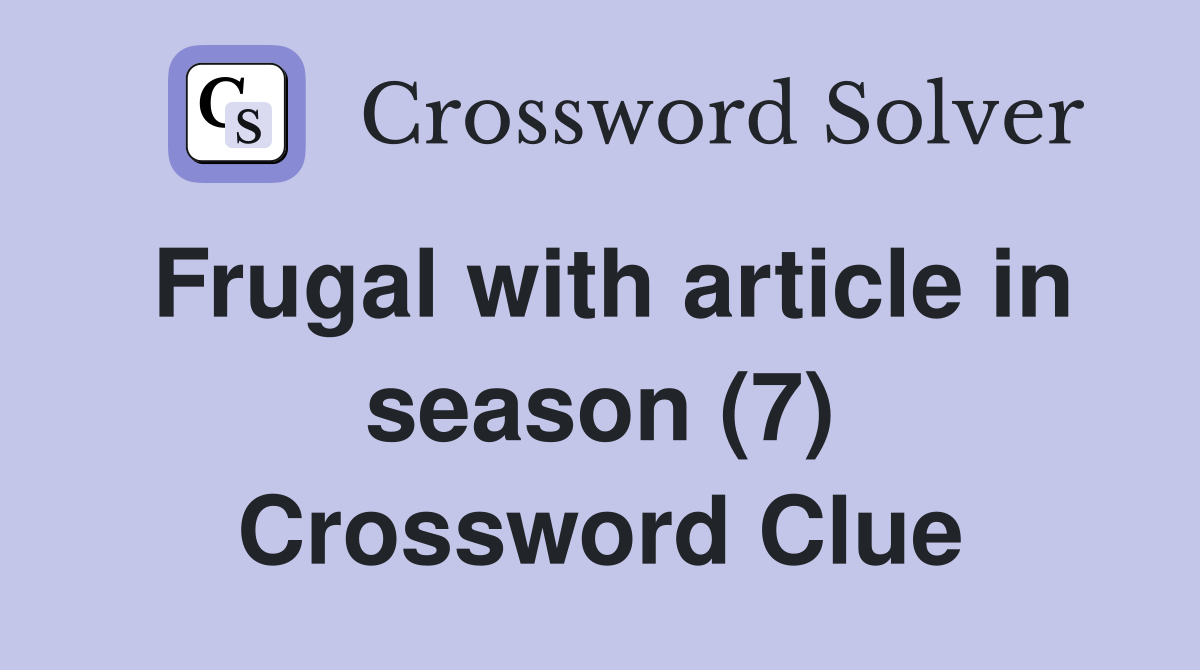 Frugal with article in season (7) Crossword Clue