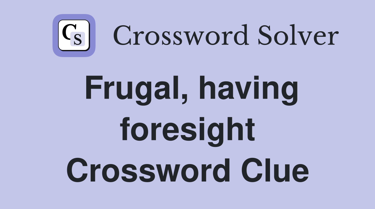 Frugal, having foresight Crossword Clue