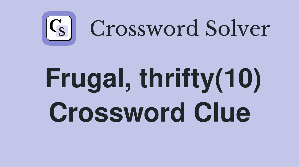 Frugal, thrifty(10) Crossword Clue