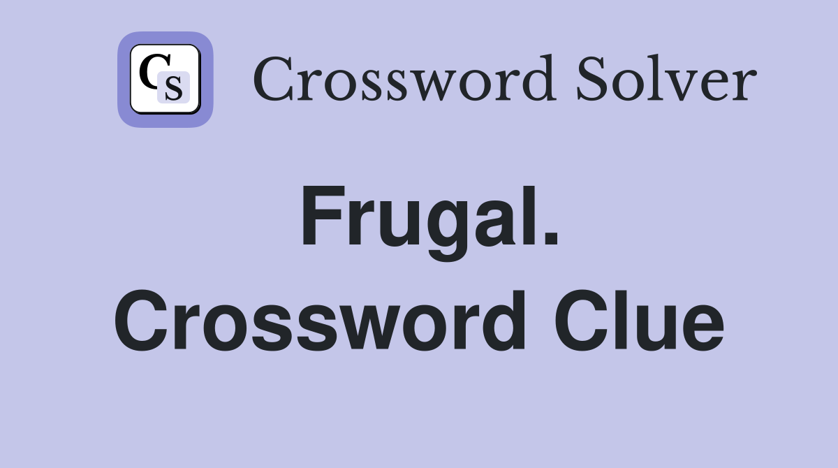 Frugal. Crossword Clue