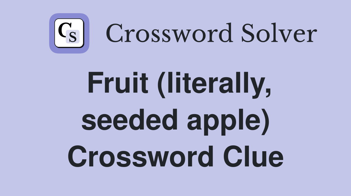 Fruit (literally, seeded apple) Crossword Clue