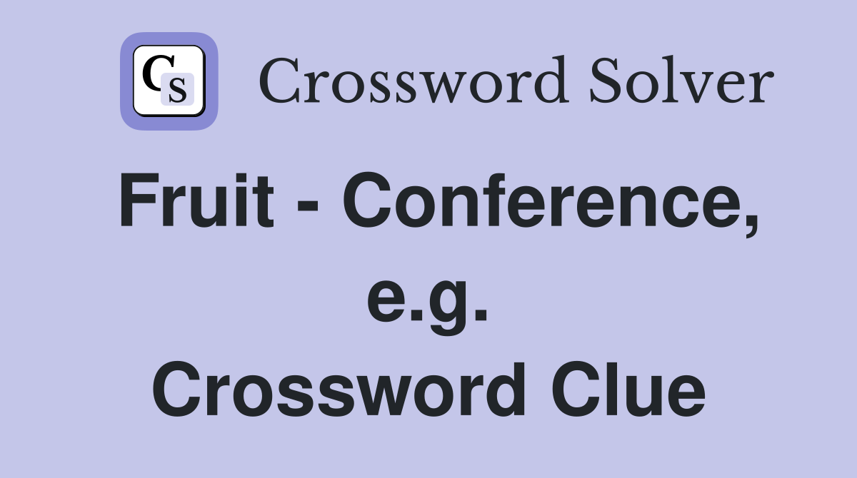 Fruit - Conference, e.g. Crossword Clue