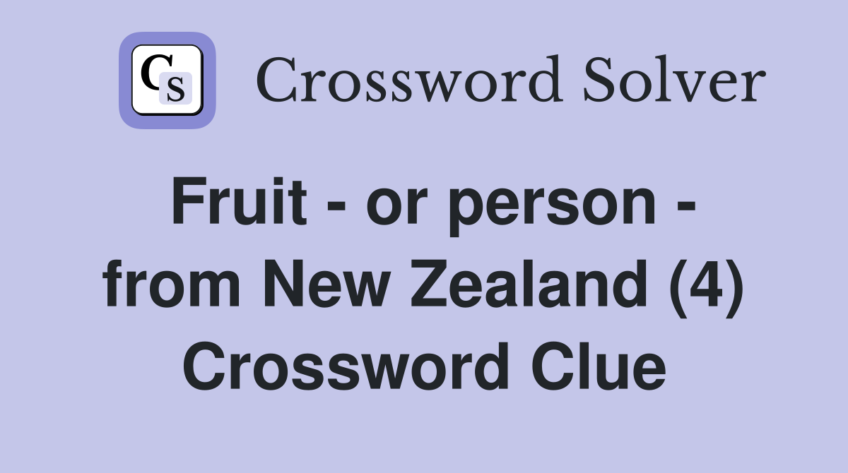 Fruit - or person - from New Zealand (4) Crossword Clue