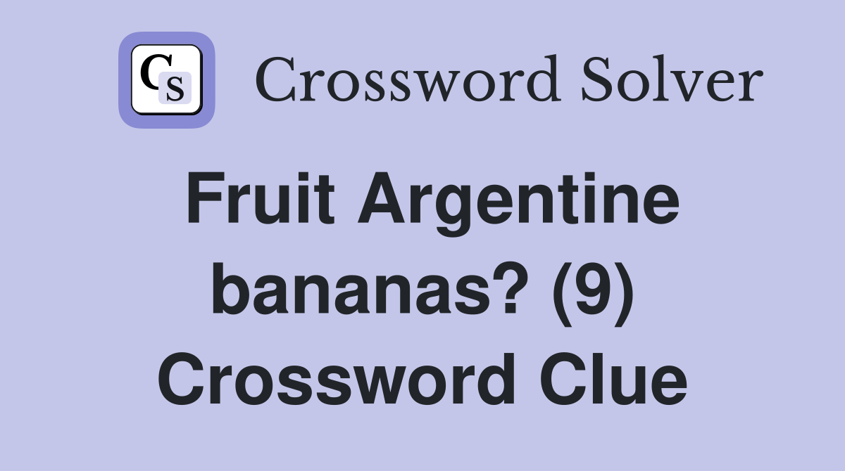 Fruit Argentine bananas? (9) Crossword Clue