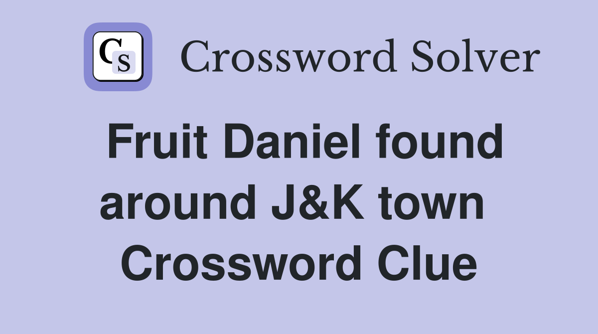Fruit Daniel found around J&K town  Crossword Clue
