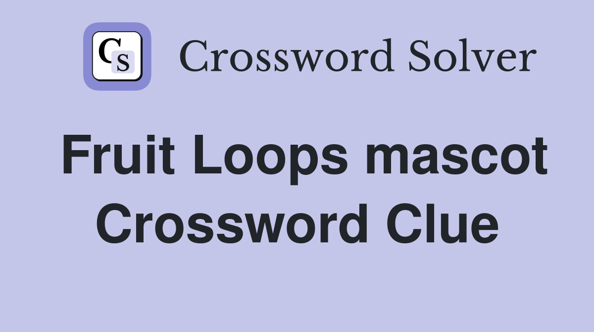 Fruit Loops mascot Crossword Clue